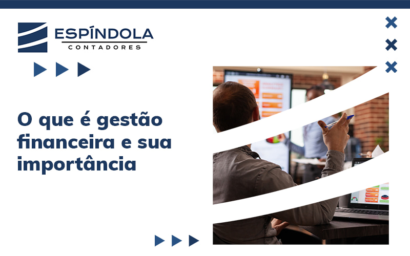 O Que E Gestao Financeira E Sua Importancia Blog - Espíndola Contadores