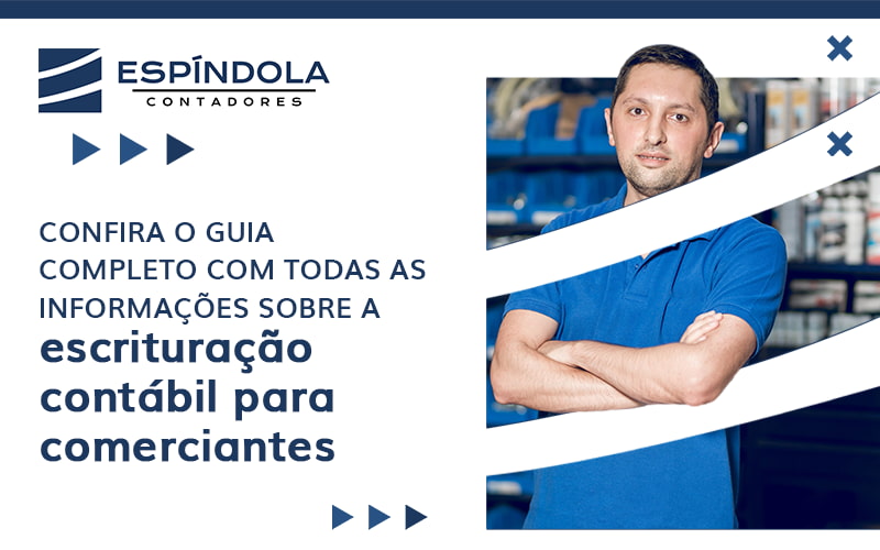 Confira O Guia Completo Com Todas As InformaÇÕes Sobre A EscrituraÇÃo ContÁbil Para Comerciantes Blog - Espíndola Contadores